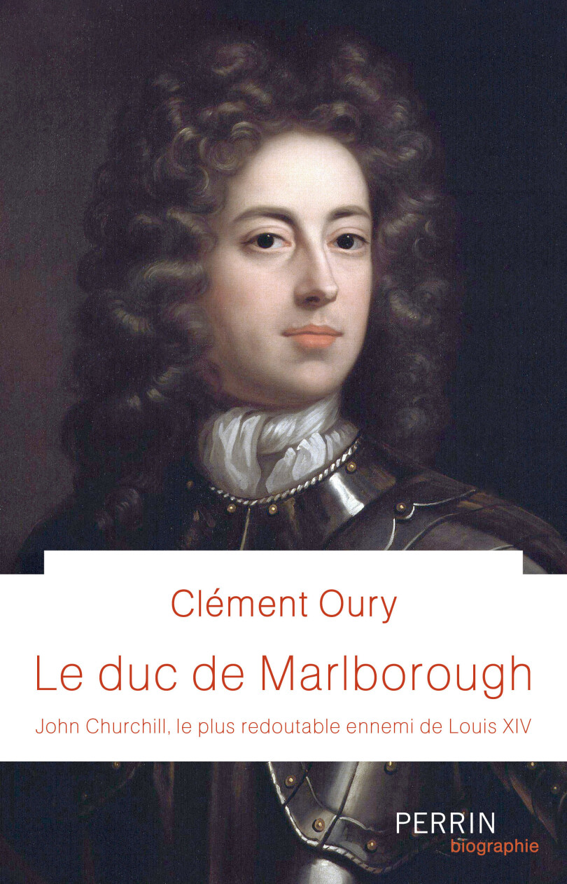 Le duc de Marlborough. Jonh Churchill , le plus redoutable ennemi de Louis XIV de Clément Oury